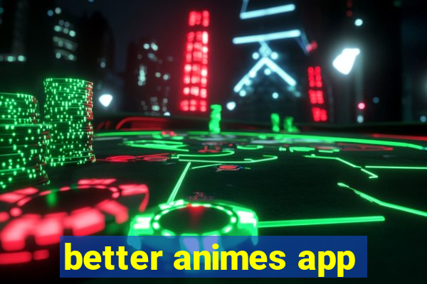 better animes app